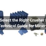 How to Select the Right Crusher Parts: A Technical Guide for Miners