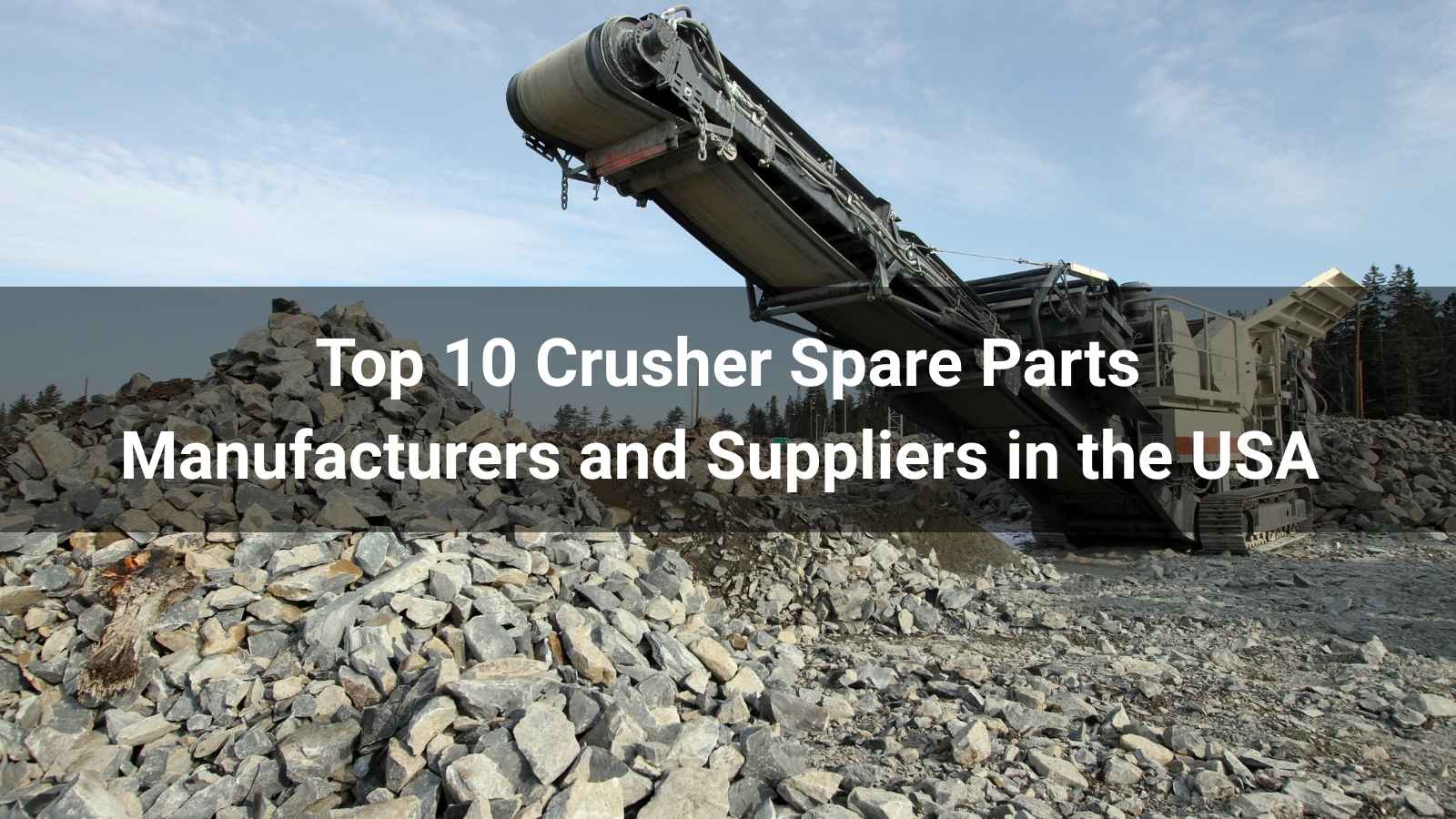 Top 10 Crusher Spare Parts Manufacturers and Suppliers in the USA 2026