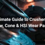 The Ultimate Guide to Crusher Liners Jaw, Cone & HSI Wear Parts