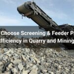 How to Choose Screening & Feeder Parts for Maximum Efficiency in Quarry and Mining Operations