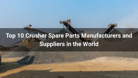 Top 10 Crusher Spare Parts Manufacturers and Suppliers in the World 2026