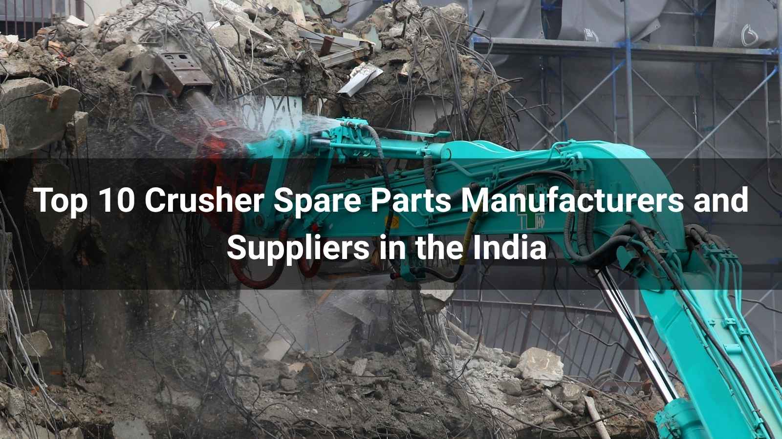 Top 10 Crusher Spare Parts Manufacturers and Suppliers in the India 2026